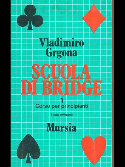Scuola di bridge. Vol. 1: Corso per principianti - Vladimiro Grgona - copertina