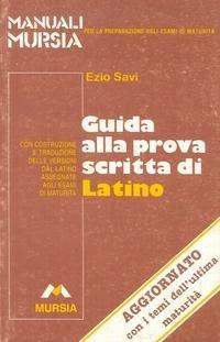  Guida alla prova scritta di latino. Per le Scuole superiori - Savi  - copertina