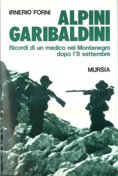 Alpini garibaldini. Ricordi di un medico nel Montenegro dopo l'8 settembre - Irnerio Forni - copertina