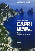 Capri, il trionfo della natura. Natura, storia, arte, turismo