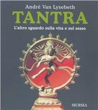 Tantra. L'altro sguardo sulla vita e sul sesso - André Van Lysebeth - copertina