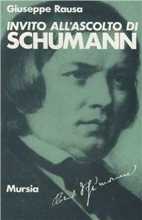 Invito all'ascolto di Robert Schumann - Giuseppe Rausa - copertina