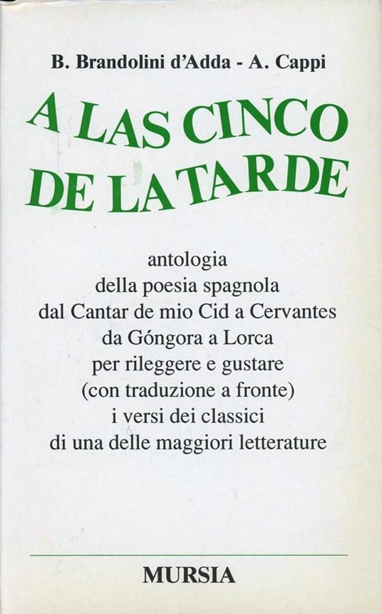 A las cinco de la tarde. Antologia della poesia spagnola dal Cantar de mio Cid a Cervantes, da Gongora a Lorca... - copertina