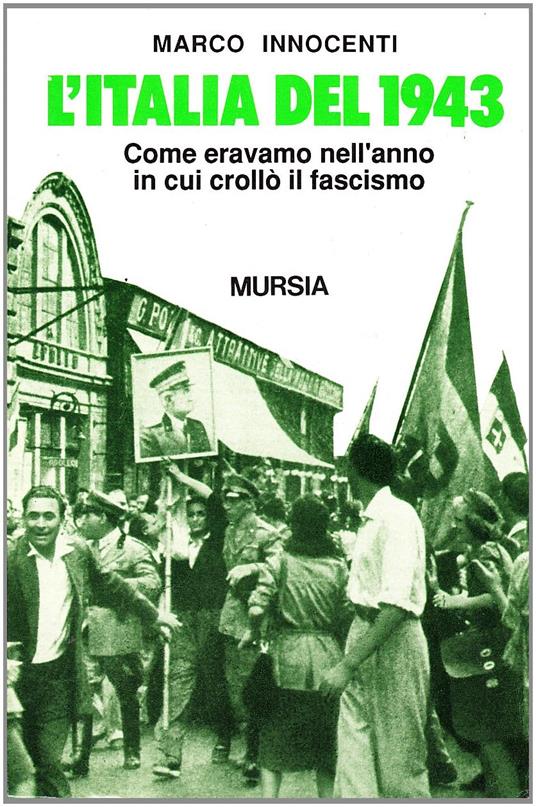 L' Italia del 1943. Come eravamo nell'anno in cui crollò il fascismo - Marco Innocenti - 6