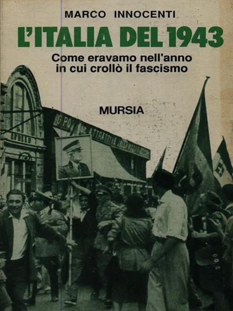 L' Italia del 1943. Come eravamo nell'anno in cui crollò il fascismo - Marco Innocenti - copertina