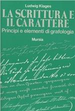 La scrittura e il carattere. Principi e elementi di grafologia