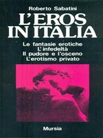 L'eros in Italia. Le fantasie erotiche, l'infedeltà, il pudore e l'osceno, l'erotismo privato