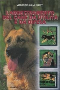 L'addestramento del cane da utilità e da difesa - Vittorino Meneghetti - copertina