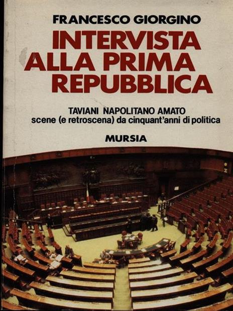 Intervista alla prima Repubblica: Taviani, Napolitano, Amato. Scene (e retroscena) da cinquant'anni di politica - Francesco Giorgino - copertina