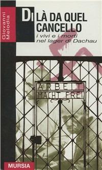 Di là da quel cancello. I vivi e i morti nel lager di Dachau - Giovanni Melodia - copertina