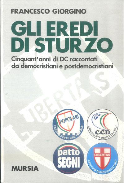 Gli eredi di Sturzo. Cinquant'anni di DC raccontati da democristiani e post democristiani - Francesco Giorgino - copertina