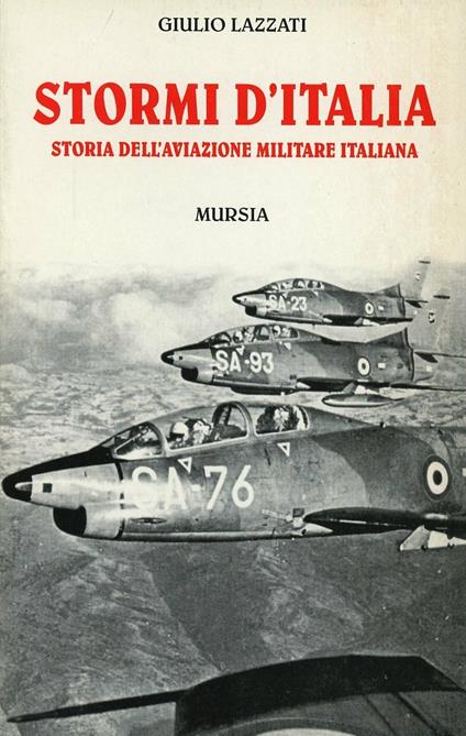 Stormi d'Italia. Storia dell'aviazione militare italiana - Giulio Lazzati - copertina
