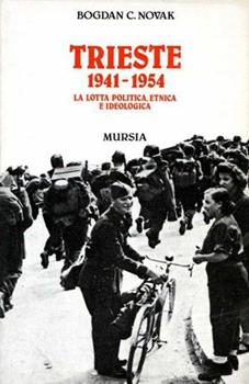 Libro Trieste 1941-1954. La lotta politica, etnica e ideologica Bogdan C. Novak