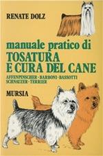 Manuale pratico di tosatura e cura del cane. Affenpinscher, barboni, bassotti, schnauzer, terrier