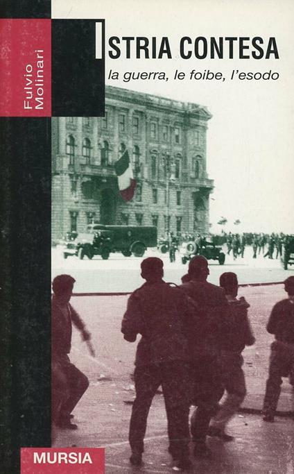 Istria contesa. La guerra, le foibe, l'esodo - Fulvio Molinari - copertina