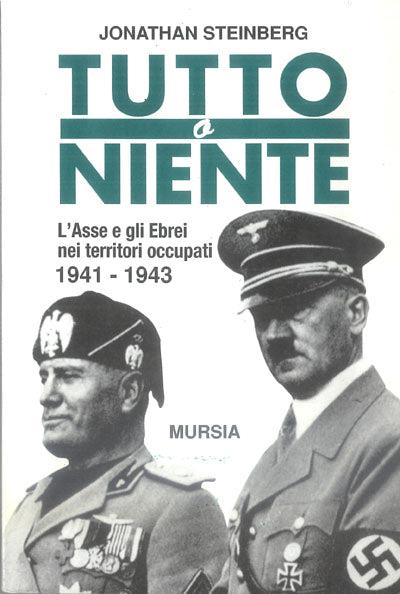 Tutto o niente. L'Asse e gli ebrei nei territori occupati (1941-1943) - Jonathan Steinberg - copertina