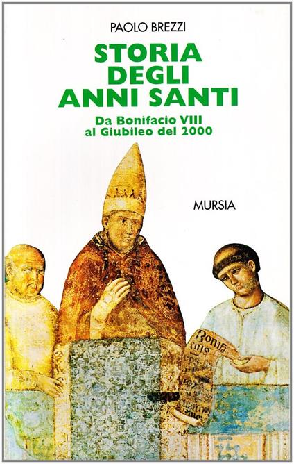 Storia degli anni santi. Da Bonifacio VIII al giubileo del 2000 - Paolo Brezzi - copertina