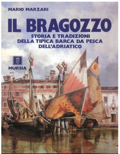 Il bragozzo. Storia e tradizioni della tipica barca da pesca dell'Adriatico - Mario Marzari - copertina