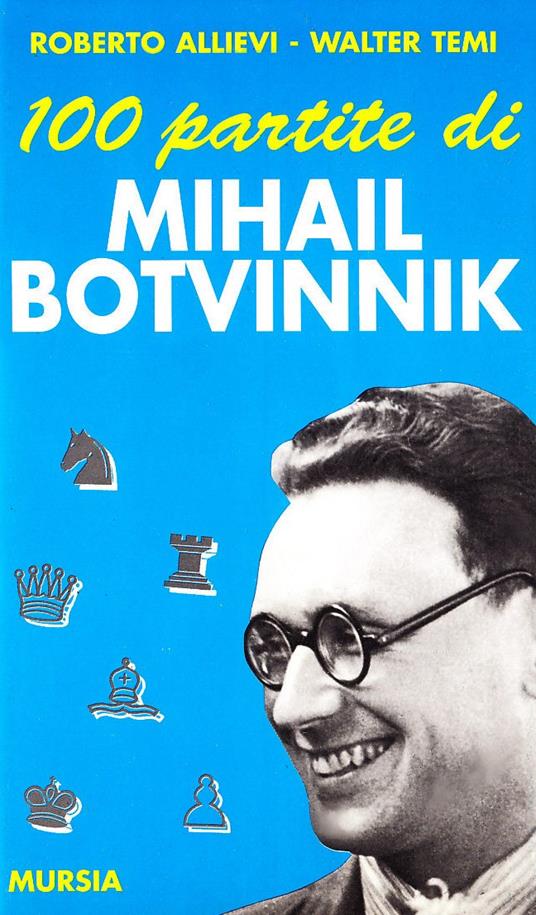 Cento partite di Mihail Botvinnik - Roberto Allievi,Walter Temi - copertina