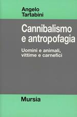 Cannibalismo e antropofagia. Uomini e animali, vittime e carnefici
