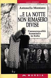 E la notte non rimasero divise. L'omosessualità femminile in Italia - Antonella Montano - copertina