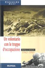 Un volontario con le truppe d'occupazione (Balcania, 1942-1943)