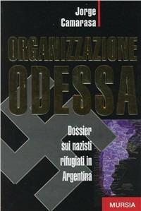 Organizzazione Odessa. Dossier sui nazisti rifugiati in Argentina - Jorge Camarasa - copertina