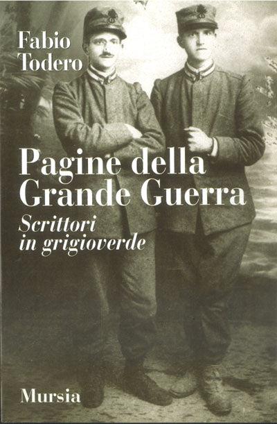 Pagine della grande guerra. Scrittori in grigioverde - Fabio Todero - copertina