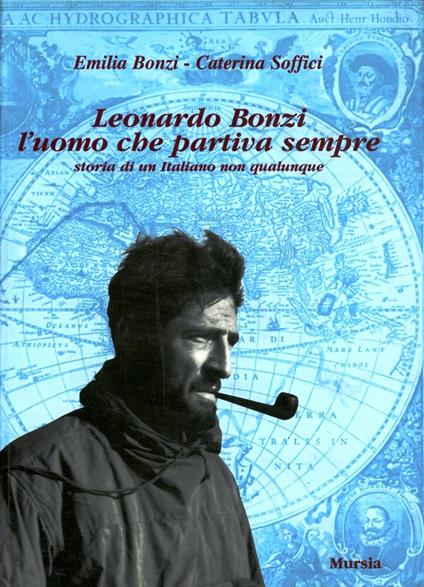 Leonardo Bonzi l'uomo che partiva sempre - Emilia Bonzi,Caterina Soffici - copertina