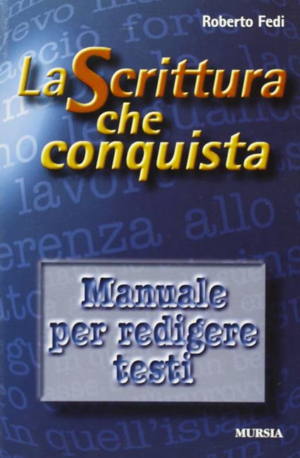La scrittura che conquista. Manuale per redigere testi - Roberto Fedi - copertina