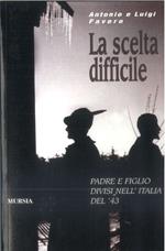 La scelta difficile. Padre e figlio divisi nell'Italia del '43