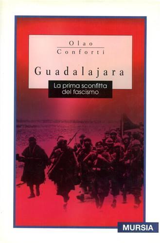 Guadalajara. La prima sconfitta del fascismo - Olao Conforti - 5