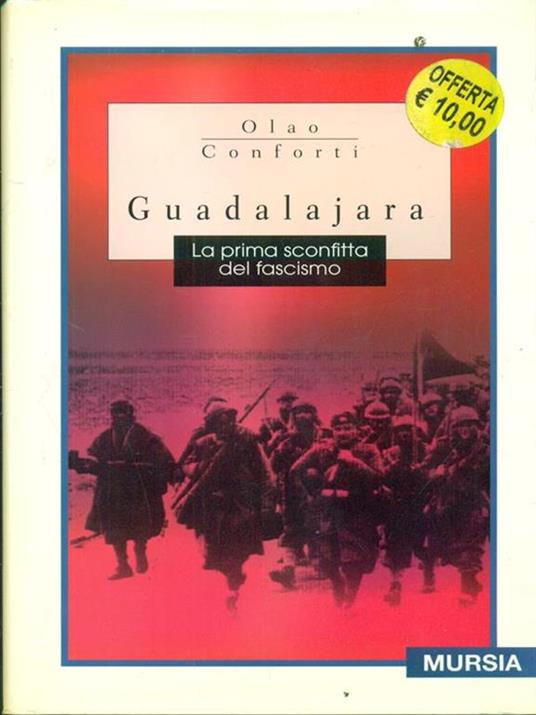 Guadalajara. La prima sconfitta del fascismo - Olao Conforti - 3