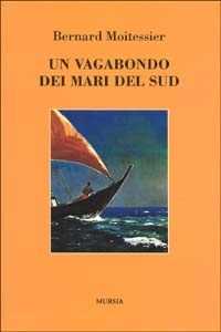 Libro Un vagabondo dei mari del sud Bernard Moitessier