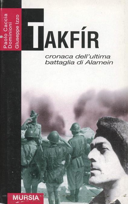 Takfir. Cronaca dell'ultima battaglia di Alamein - Paolo Caccia Dominioni,Giuseppe Izzo - copertina