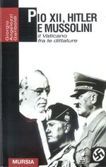 Pio XII, Hitler e Mussolini. Il Vaticano fra le due guerre