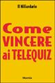 Libro Come vincere ai telequiz 