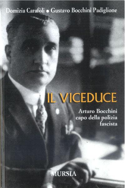 Il viceduce. Arturo Bocchini capo della polizia fascista - Domizia Carafoli,Gustavo Bocchini Padiglione - copertina