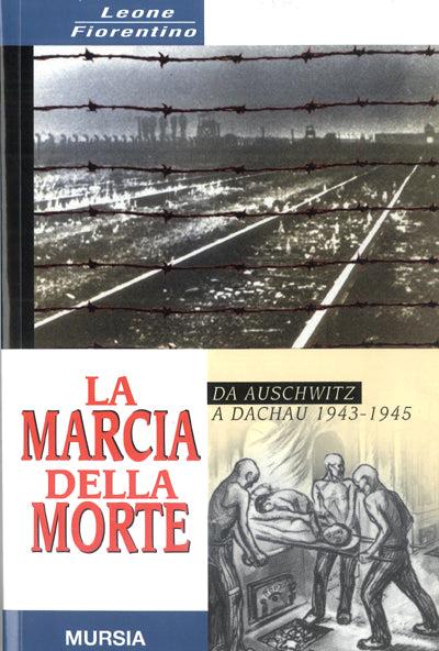 La marcia della morte. Da Auschwitz a Dachau 1943-1945 - Leone Fiorentino - copertina