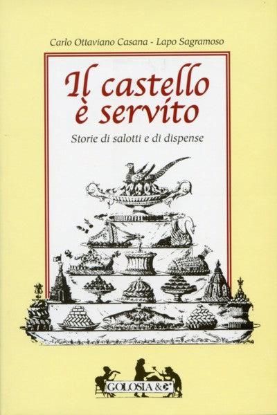 Il castello è servito. Storia di salotti e dispense - Carlo O. Casana,Lapo Sagramoso - copertina