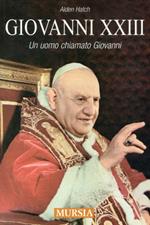 Giovanni XXIII. Un uomo chiamato Giovanni