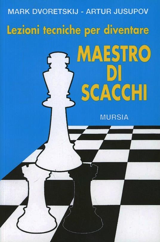 Lezioni tecniche per diventare maestro di scacchi - Mark Dvoretskij,Artur Jusupov - copertina
