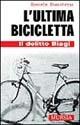 Libro L'ultima bicicletta. Il delitto Biagi Daniele Biacchessi