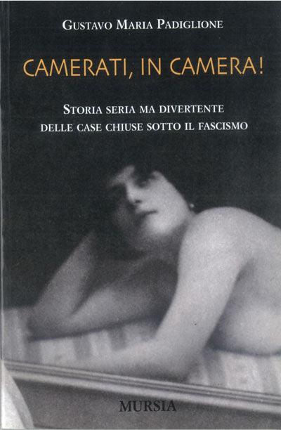 Camerati, in camera! Storia seria ma divertente delle case chiuse sotto il fascismo - Gustavo M. Padiglione - copertina