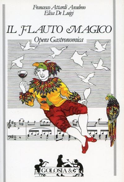 Il flauto magico. Opera gastronomica - Anselmo F. Attardi,Elisa De Luigi - copertina