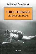 Luigi Ferraro. Un eroe del mare