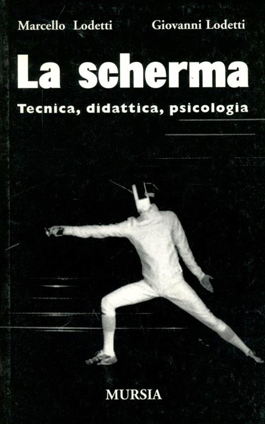 La scherma. Tecnica, didattica, psicologia - Giovanni Lodetti,Marcello Lodetti - copertina