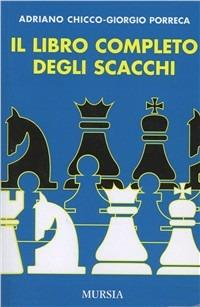 Il libro completo degli scacchi - Adriano Chicco,Giorgio Porreca - copertina