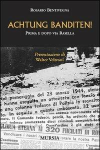 Achtung Banditen! Prima e dopo via Rasella - Rosario Bentivegna - copertina