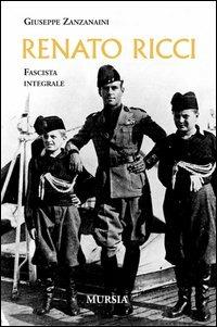 Renato Ricci. Fascista integrale - Giuseppe Zanzanaini - copertina